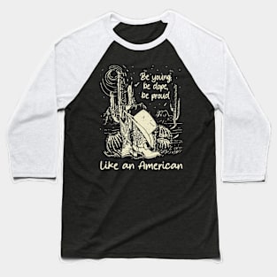 Be Young, Be Dope, Be Proud Like An American Cactus Cowgirl Boot Hat Baseball T-Shirt